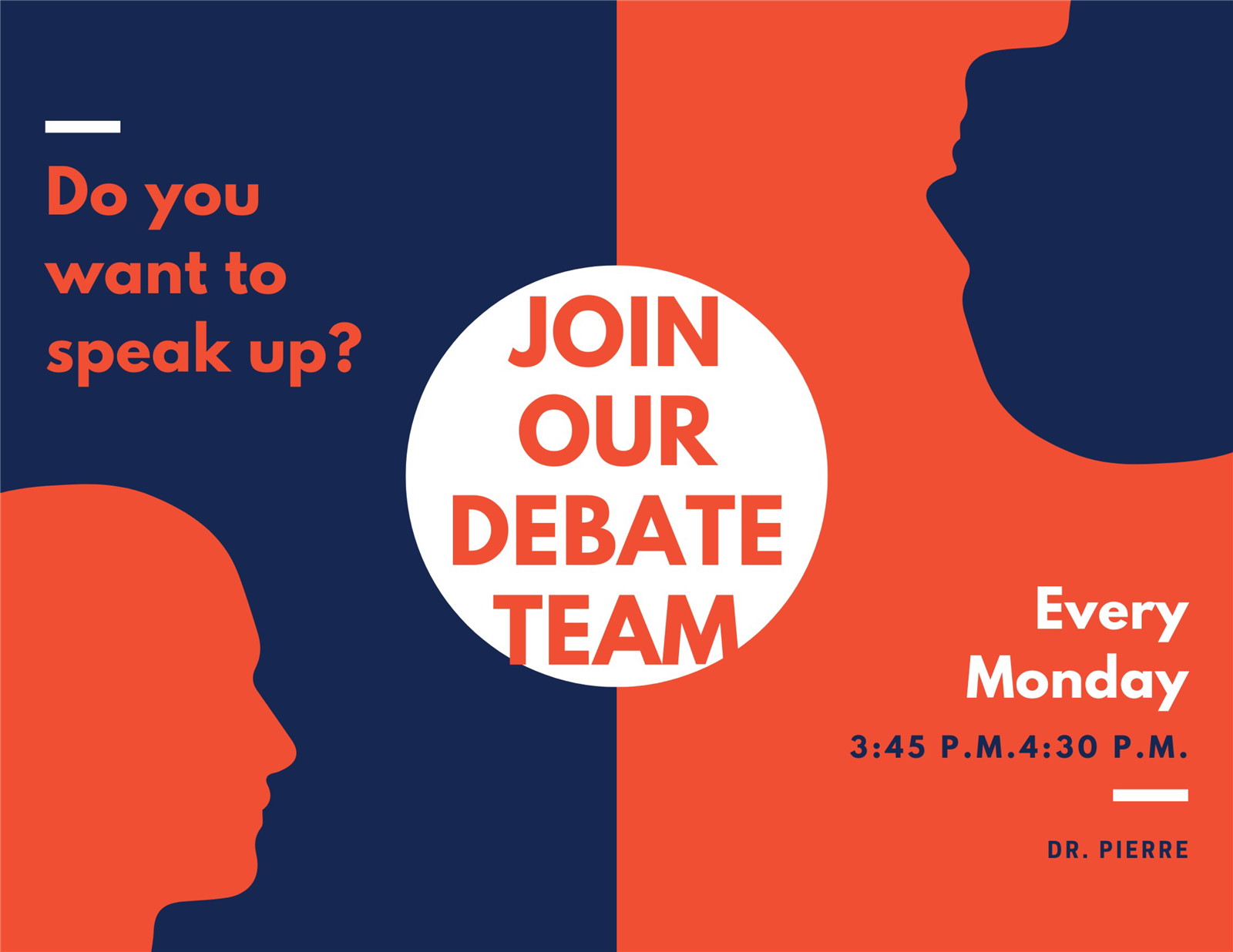  Join the Debate team. We meet every Monday 3:45p to 4:30p